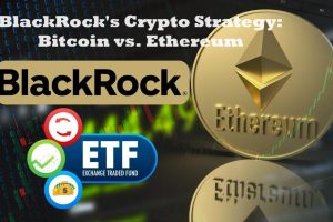 BlackRock's Crypto Strategy: Bitcoin vs. Ethereum