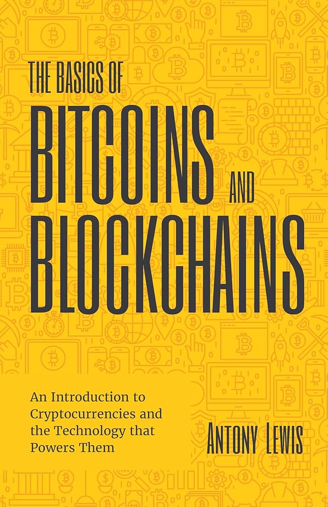 The Basics of Bitcoins and Blockchains" by Antony Lewis